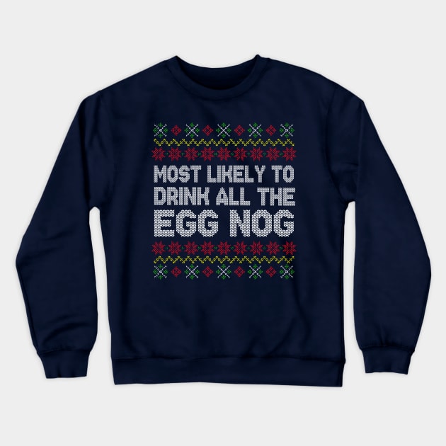 Most Likely To Drink All The Eggnog Christmas Crewneck Sweatshirt by E